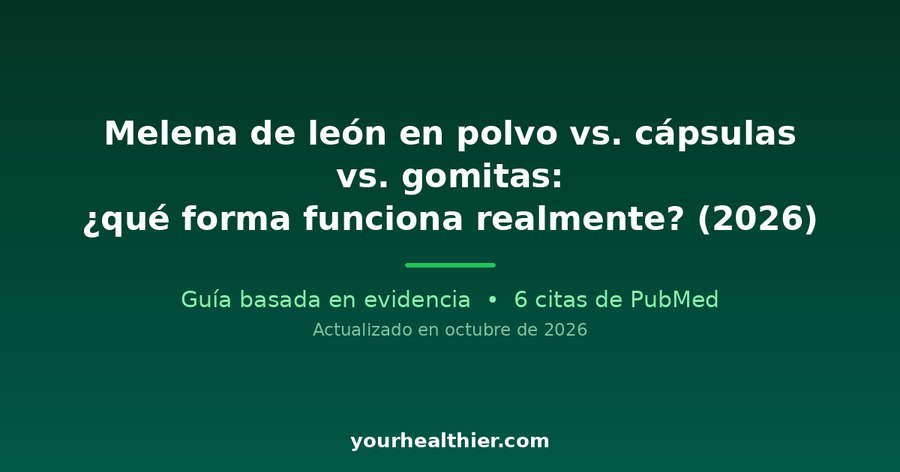 Melena de león en polvo vs. cápsulas vs. gomitas: ¿qué forma funciona realmente? (2026)