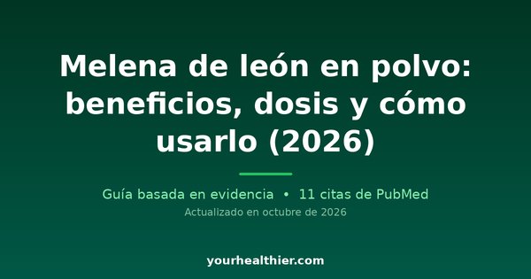 Melena de león en polvo: beneficios, dosis y cómo usarlo (2026)