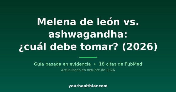 Melena de león vs. ashwagandha: ¿cuál debe tomar? (2026)