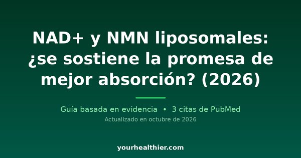 NAD+ y NMN liposomales: ¿se sostiene la promesa de mejor absorción? (2026)