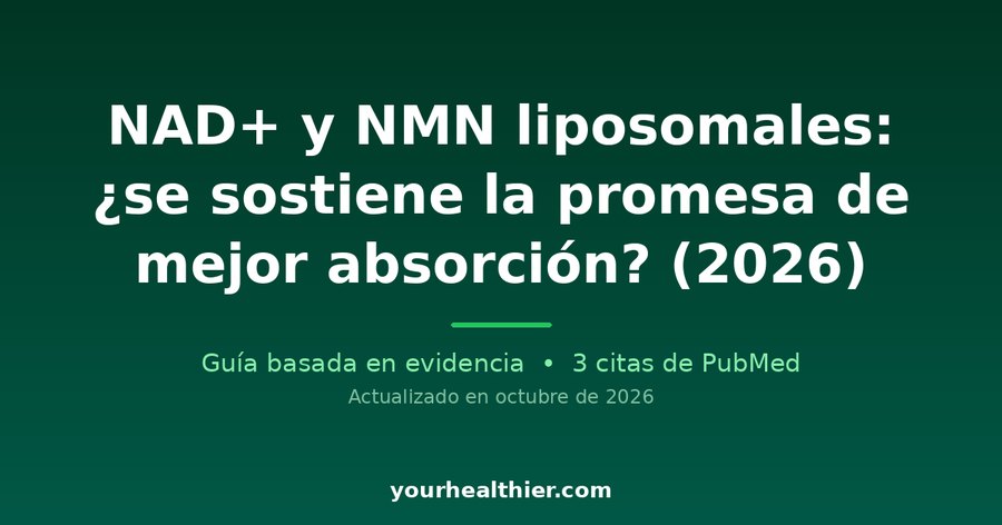 NAD+ y NMN liposomales: ¿se sostiene la promesa de mejor absorción? (2026)