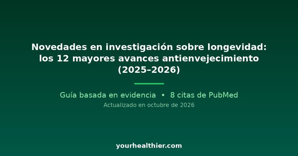 Novedades en investigación sobre longevidad: los 12 mayores avances antienvejecimiento (2025–2026)