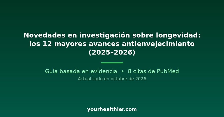 Novedades en investigación sobre longevidad: los 12 mayores avances antienvejecimiento (2025–2026)