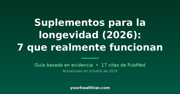 Suplementos para la longevidad (2026): 7 que realmente funcionan