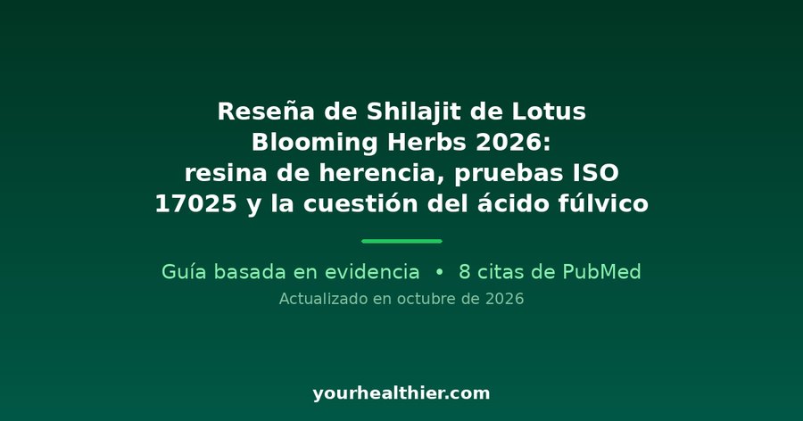 Reseña de Shilajit de Lotus Blooming Herbs 2026: resina de herencia, pruebas ISO 17025 y la cuestión del ácido fúlvico