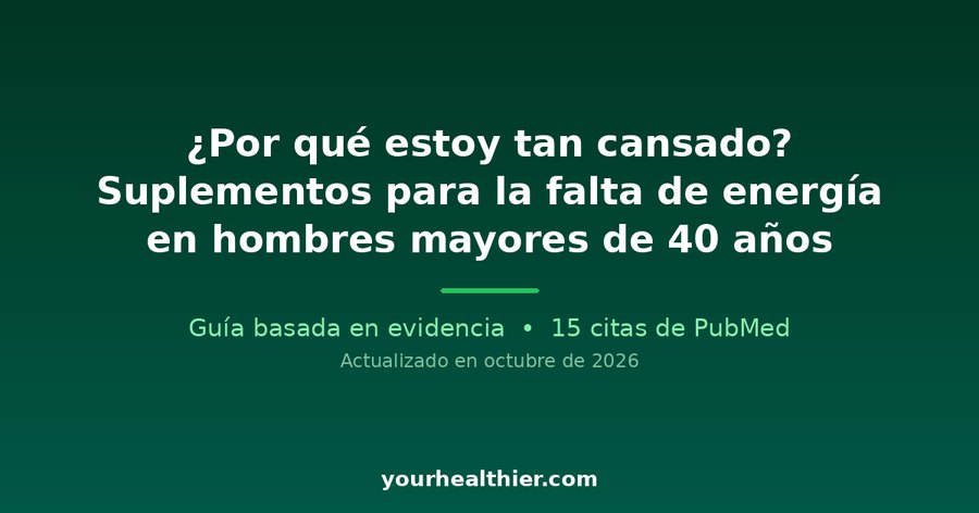 ¿Por qué estoy tan cansado? Suplementos para la falta de energía en hombres mayores de 40 años
