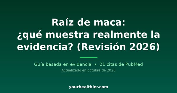 Raíz de maca: ¿qué muestra realmente la evidencia? (Revisión 2026)