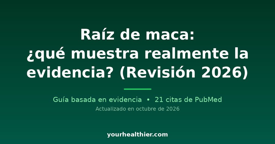 Raíz de maca: ¿qué muestra realmente la evidencia? (Revisión 2026)