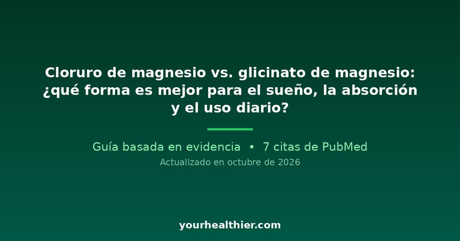 Cloruro de magnesio vs. glicinato de magnesio: ¿qué forma es mejor para el sueño, la absorción y el uso diario?