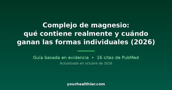 Complejo de magnesio: qué contiene realmente y cuándo ganan las formas individuales (2026)