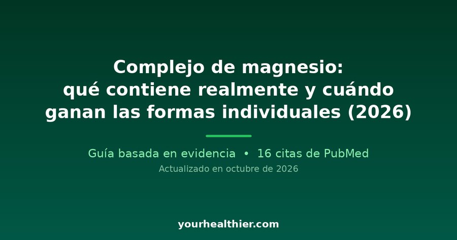 Complejo de magnesio: qué contiene realmente y cuándo ganan las formas individuales (2026)