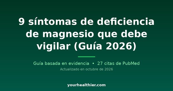 9 síntomas de deficiencia de magnesio que debe vigilar (Guía 2026)