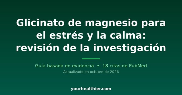 Glicinato de magnesio para el estrés y la calma: revisión de la investigación