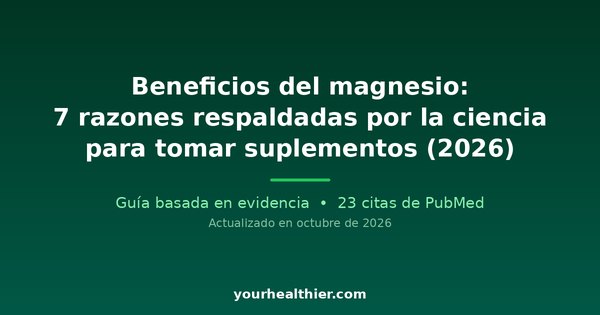 Beneficios del magnesio: 7 razones respaldadas por la ciencia para tomar suplementos (2026)