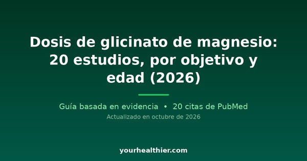 Dosis de glicinato de magnesio: 20 estudios, por objetivo y edad (2026)