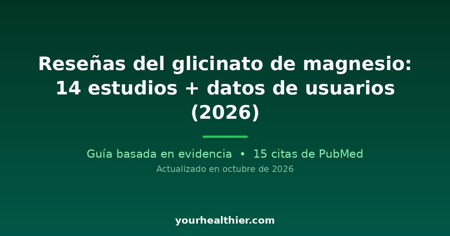 Reseñas del glicinato de magnesio: 14 estudios + datos de usuarios (2026)