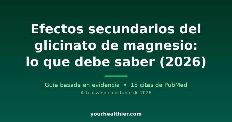 Efectos secundarios del glicinato de magnesio: lo que debe saber (2026)