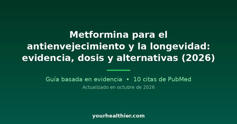 Metformina para el antienvejecimiento y la longevidad: evidencia, dosis y alternativas (2026)