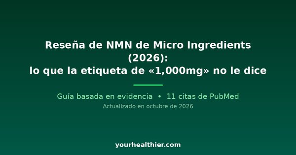 Reseña de NMN de Micro Ingredients (2026): lo que la etiqueta de «1,000mg» no le dice