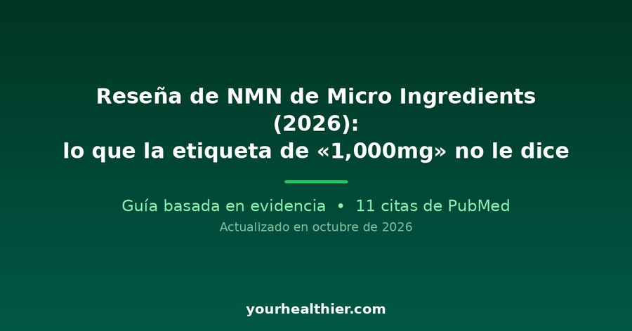Reseña de NMN de Micro Ingredients (2026): lo que la etiqueta de «1,000mg» no le dice