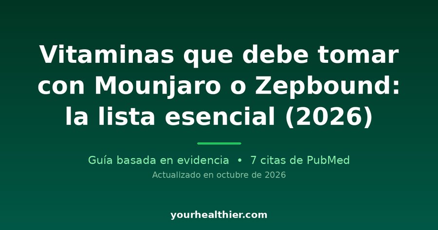 Vitaminas que debe tomar con Mounjaro o Zepbound: la lista esencial (2026)