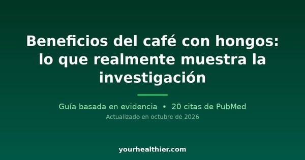 Beneficios del café con hongos: lo que realmente muestra la investigación