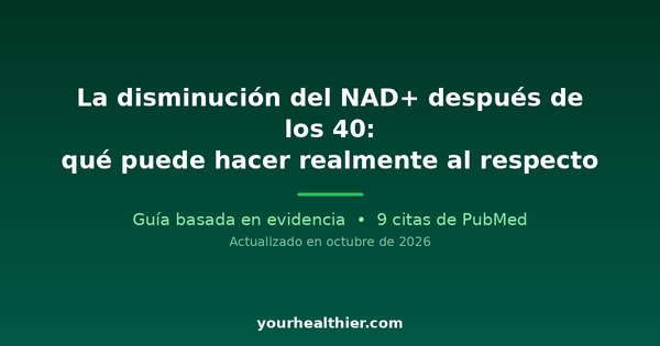 La disminución del NAD+ después de los 40: qué puede hacer realmente al respecto