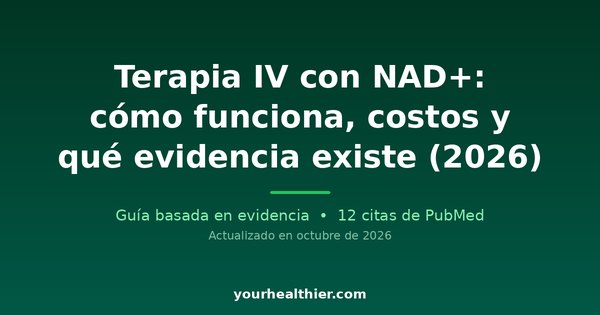 Terapia IV con NAD+: cómo funciona, costos y qué evidencia existe (2026)