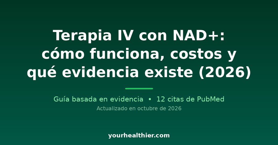 Terapia IV con NAD+: cómo funciona, costos y qué evidencia existe (2026)