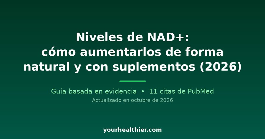 Niveles de NAD+: cómo aumentarlos de forma natural y con suplementos (2026)