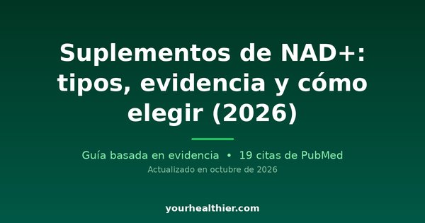 Suplementos de NAD+: tipos, evidencia y cómo elegir (2026)