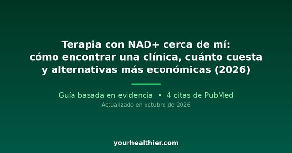 Terapia con NAD+ cerca de mí: cómo encontrar una clínica, cuánto cuesta y alternativas más económicas (2026)