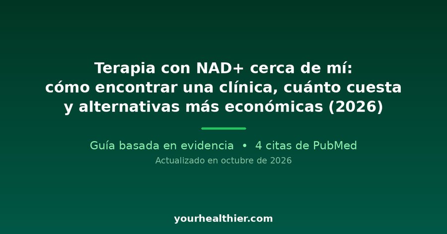 Terapia con NAD+ cerca de mí: cómo encontrar una clínica, cuánto cuesta y alternativas más económicas (2026)