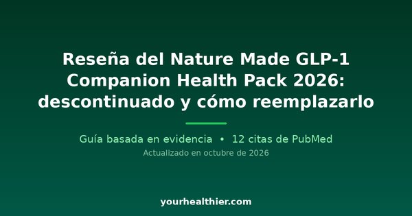Reseña del Nature Made GLP-1 Companion Health Pack 2026: descontinuado y cómo reemplazarlo