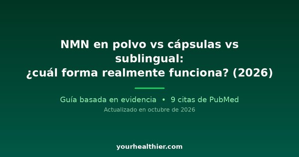 NMN en polvo vs cápsulas vs sublingual: ¿cuál forma realmente funciona? (2026)