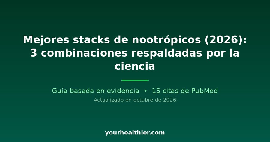 Mejores stacks de nootrópicos (2026): 3 combinaciones respaldadas por la ciencia