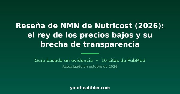 Reseña de NMN de Nutricost (2026): el rey de los precios bajos y su brecha de transparencia
