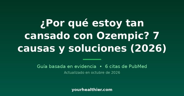 ¿Por qué estoy tan cansado con Ozempic? 7 causas y soluciones (2026)