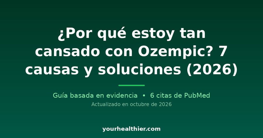 ¿Por qué estoy tan cansado con Ozempic? 7 causas y soluciones (2026)