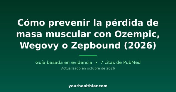 Cómo prevenir la pérdida de masa muscular con Ozempic, Wegovy o Zepbound (2026)
