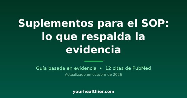 Suplementos para el SOP: lo que respalda la evidencia