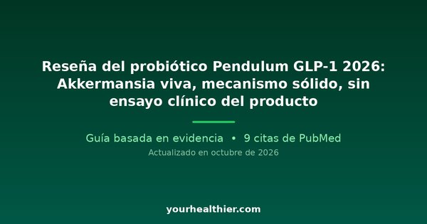 Reseña del probiótico Pendulum GLP-1 2026: Akkermansia viva, mecanismo sólido, sin ensayo clínico del producto