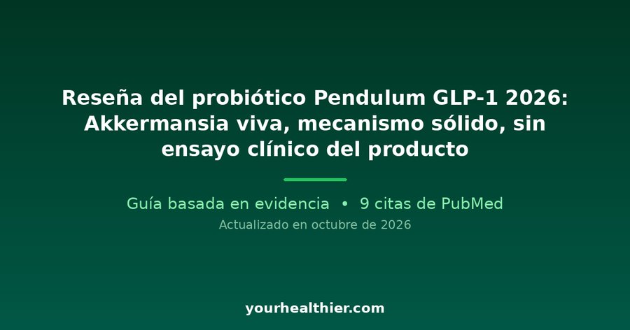 Reseña del probiótico Pendulum GLP-1 2026: Akkermansia viva, mecanismo sólido, sin ensayo clínico del producto