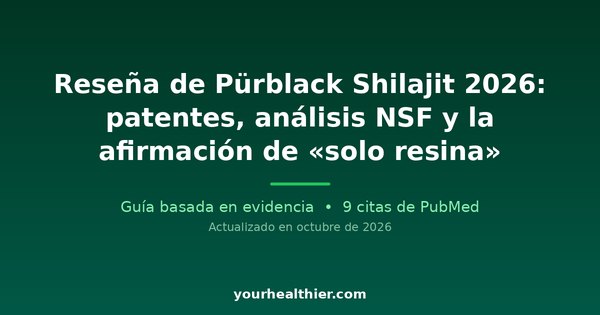 Reseña de Pürblack Shilajit 2026: patentes, análisis NSF y la afirmación de «solo resina»