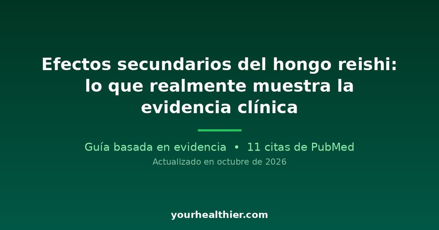 Efectos secundarios del hongo reishi: lo que realmente muestra la evidencia clínica