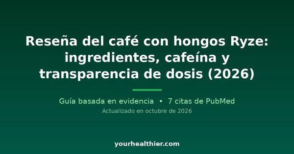 Reseña del café con hongos Ryze: ingredientes, cafeína y transparencia de dosis (2026)