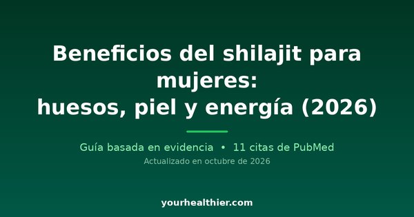 Beneficios del shilajit para mujeres: huesos, piel y energía (2026)