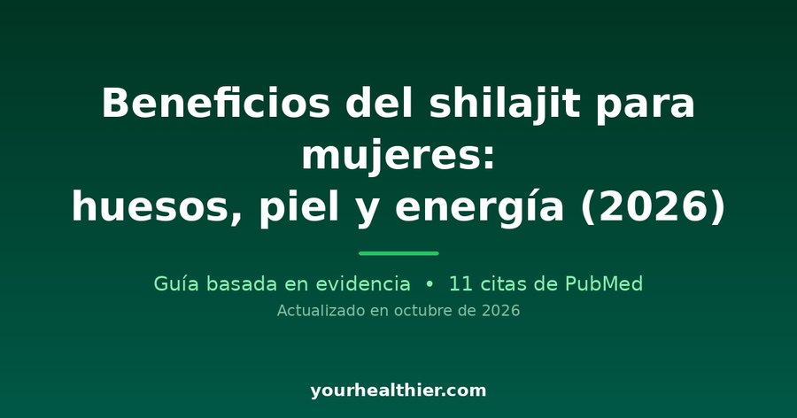 Beneficios del shilajit para mujeres: huesos, piel y energía (2026)