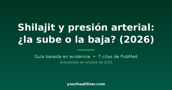 Shilajit y presión arterial: ¿la sube o la baja? (2026)