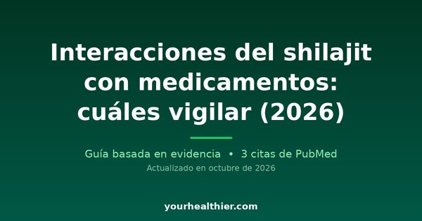 Interacciones del shilajit con medicamentos: cuáles vigilar (2026)